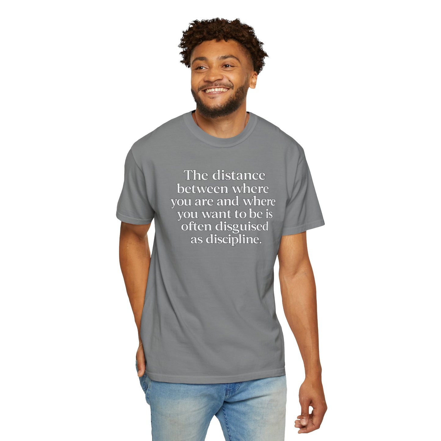 Motivational Quote T-Shirt — “The distance between where you are and where you want to be is often disguised as discipline.”