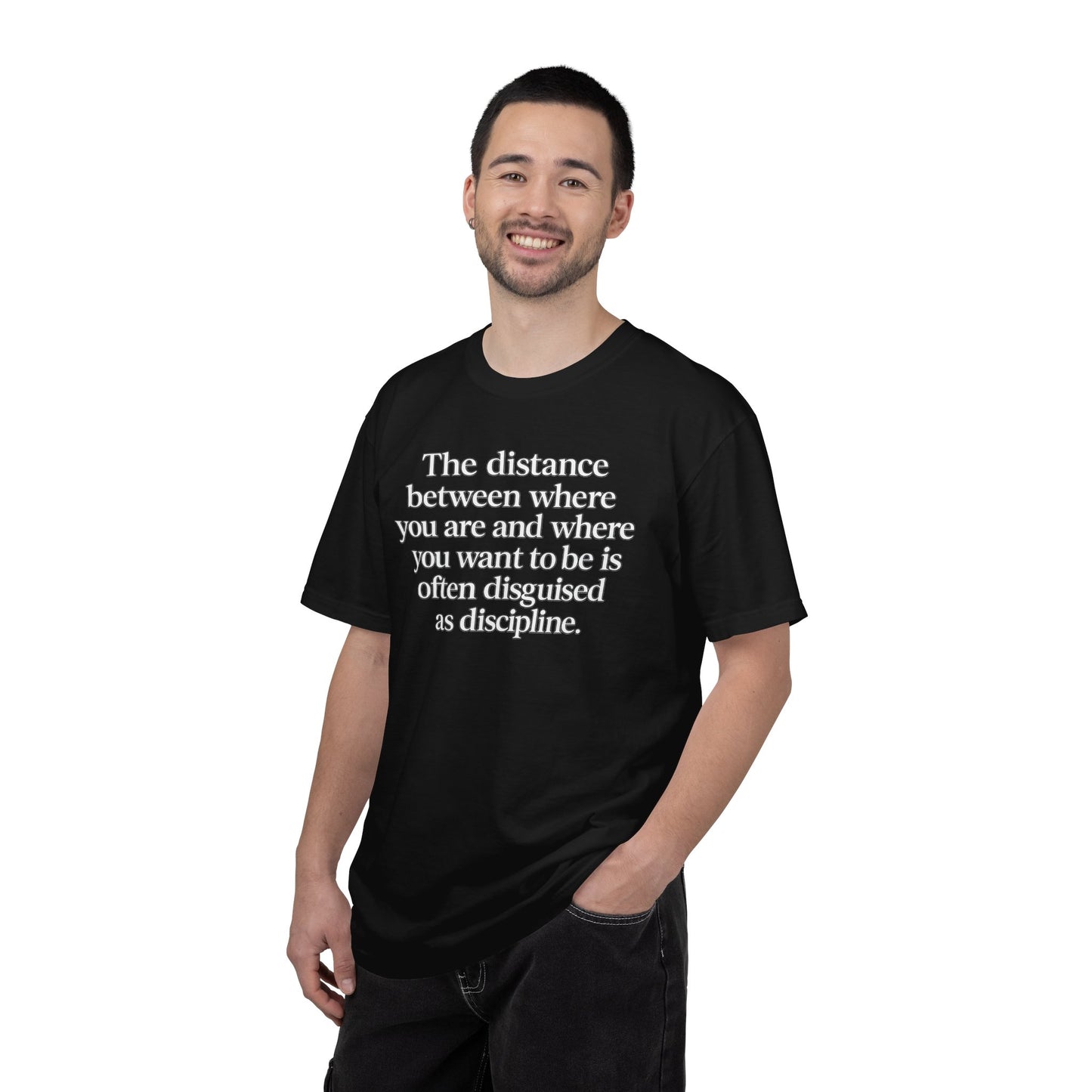 Motivational Quote T-Shirt — “The distance between where you are and where you want to be is often disguised as discipline.”