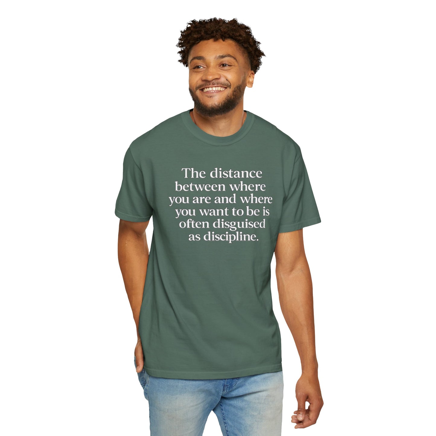 Motivational Quote T-Shirt — “The distance between where you are and where you want to be is often disguised as discipline.”
