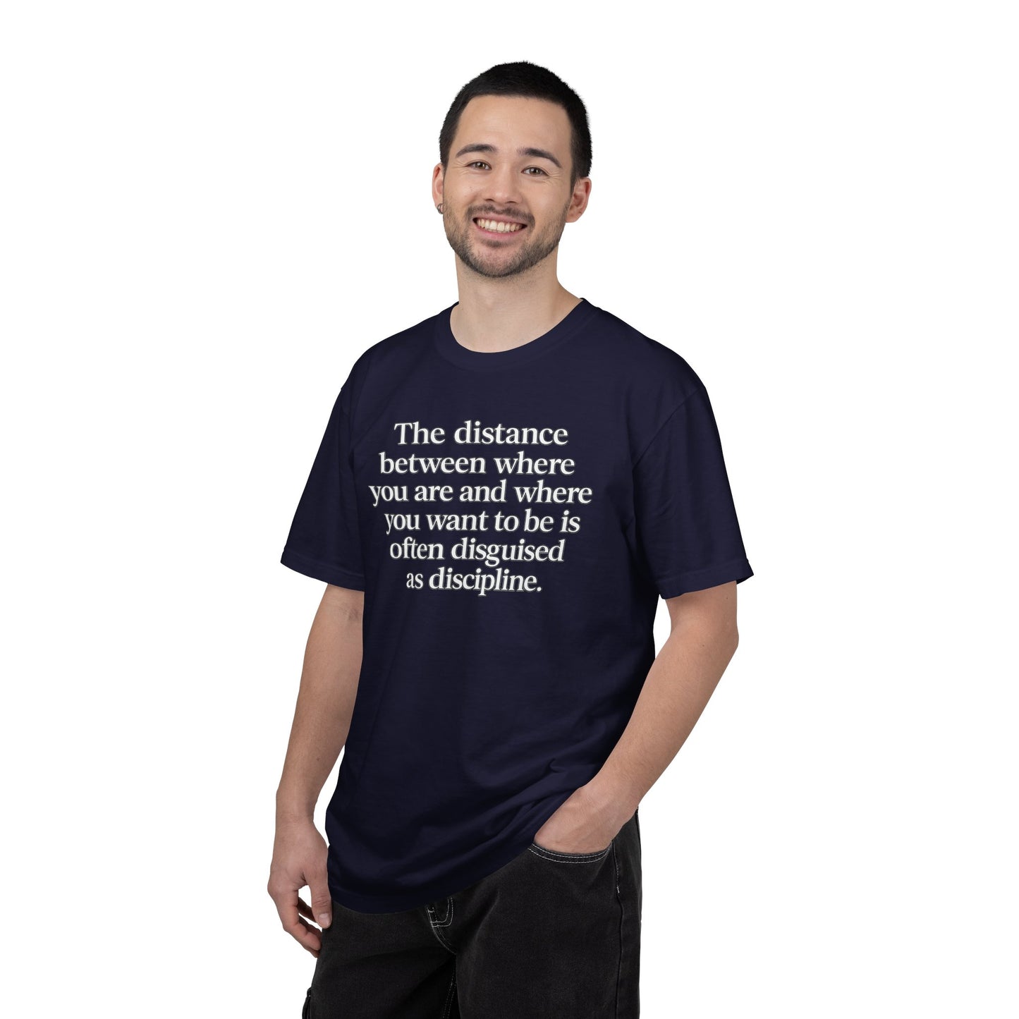 Motivational Quote T-Shirt — “The distance between where you are and where you want to be is often disguised as discipline.”