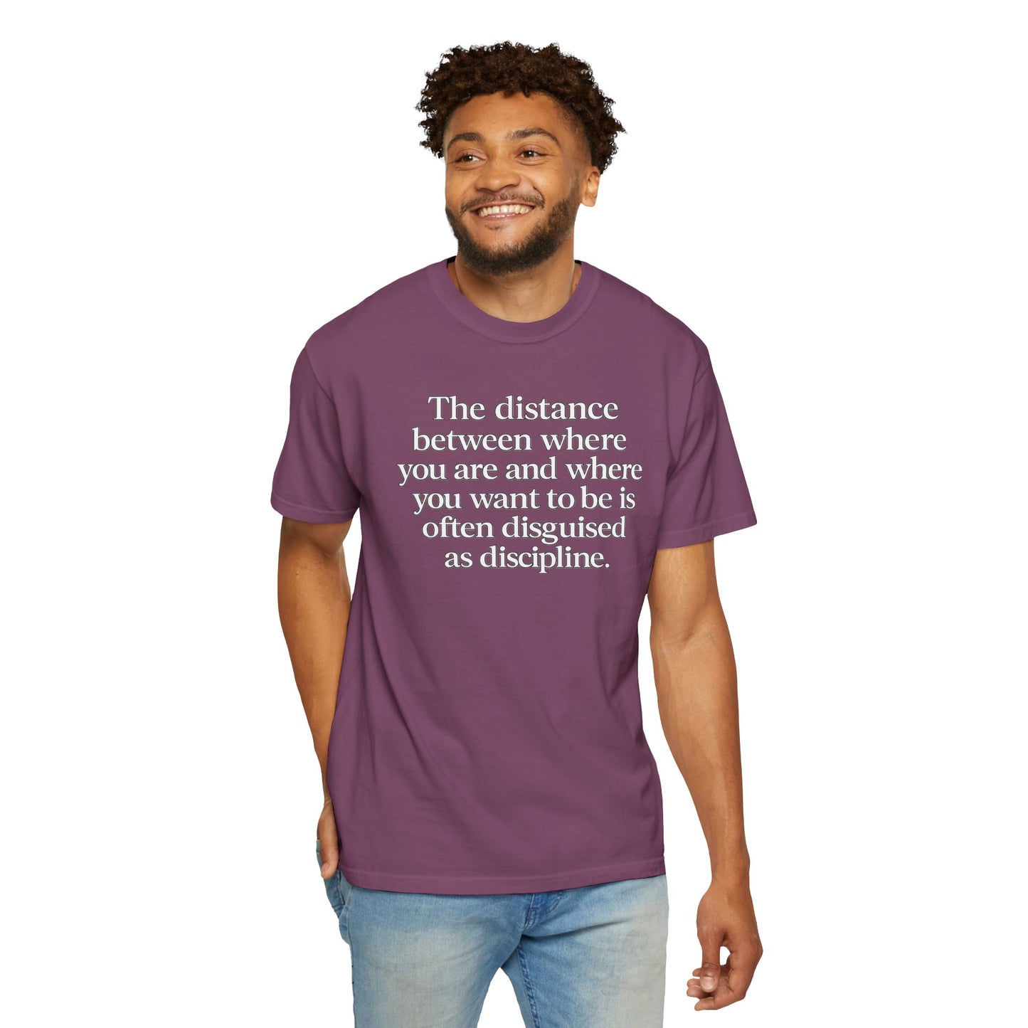 Motivational Quote T-Shirt — “The distance between where you are and where you want to be is often disguised as discipline.”